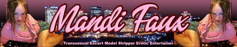 Mandi Faux - Transsexual Escort Model Stripper Erotic Entertainer